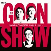 Goon Show Compendium 3: Series 6, Part 1 | [Spike Milligan]