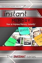 Instant Memory: How to Improve Memory Instantly! (INSTANT Series)
