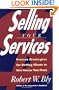 Selling Your Services: Proven Strategies For Getting Clients To Hire You (or Your Firm)