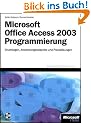 Microsoft Office Access 2003 Programmierung: Grundlagen, Anwendungsbeispiele und Praxisl�sungen