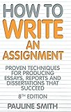 How to write an assignment : proven techniques for producing essays, reports and dissertations that succeed