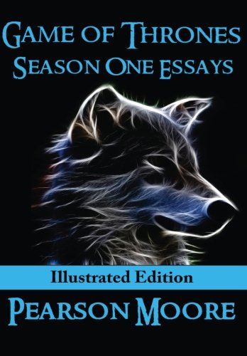 Game of Thrones Season One Essays Illustrated Edition, by Pearson Moore