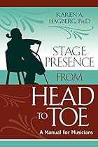 Stage Presence from Head to Toe: A Manual for Musicians