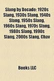 Slang by Decade: 1920s Slang, 1930s Slang, 1940s Slang, 1950s Slang, 1960s Slang, 1970s Slang, 1980s Slang, 1990s Slang, 2000s Slang, C-