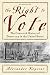 The Right to Vote: The Contested History of Democracy in the United States