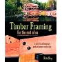 Timber Framing For The Rest Of Us by Rob Roy