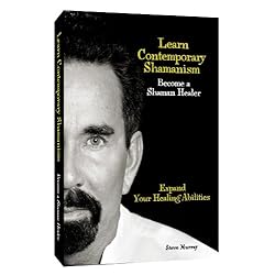 Learn Contemporary Shamanism Become a Shaman Healer Expand Your Healing Abilities