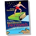 Handbuch Fernweh. Der Ratgeber zum Sch�leraustausch: Mit �bersichtlichen Preis-Leistungs-Tabellen von High-School-Programmen f�r 18 Gastl�nder