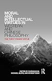 Moral and intellectual virtues in Western and Chinese philosophy : the turn toward virtue