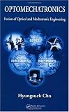 Optomechatronics: Fusion of Optical and Mechatronic Engineering (Mechanical and Aerospace Engineering Series)