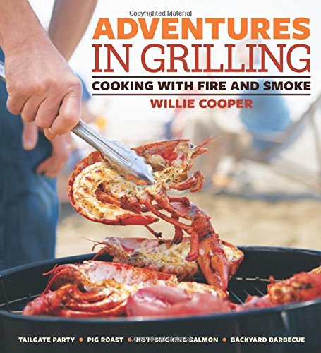 adventures in grilling cooking with fire and smoke