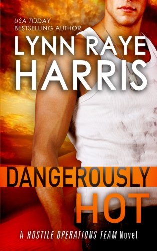 Dangerously HOT: A Protector Hero Military Romantic Suspense (Hostile Operations Team Book 4)