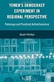 Yemen's Democracy Experiment in Regional Perspective: Patronage and Pluralized Authoritarianism