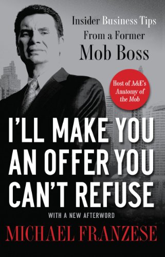 I'll Make You an Offer You Can't Refuse: Insider Business Tips from a Former Mob Boss
