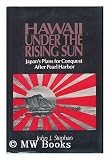 Hawaii Under the Rising Sun: Japan's Plans for Conquest After Pearl Harbour