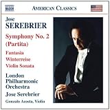 José Serebrier: Symphony No. 2; Fantasia; Sonata for Violin; Winterreise