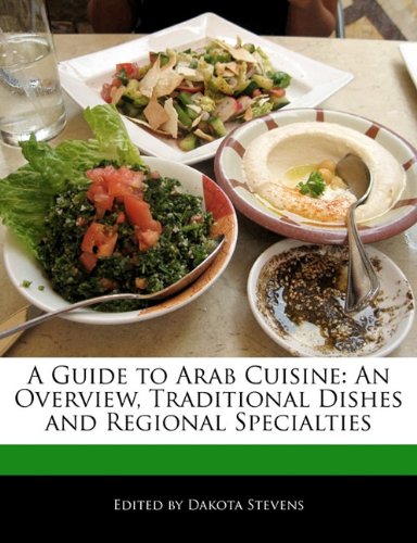 Picture of A Guide to Arab Cuisine: An Overview, Traditional Dishes and Regional Specialties (Arab Cuisine)