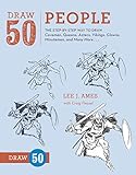 Draw 50 People: The Step-by-Step Way to Draw Cavemen, Queens, Aztecs, Vikings, Clowns, Minutemen, and Many More...