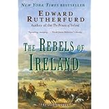 The Rebels of Ireland: The Dublin Sagaby Edward Rutherfurd