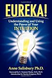 Eureka!: Understanding and Using the Power of Your Intuition