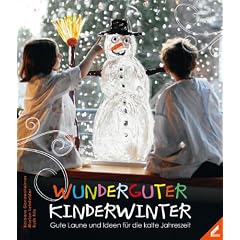 Wunderguter Kinderwinter: Gute Laune und Ideen f�r die kalte Jahreszeit