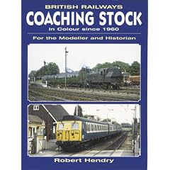 British Railway Coaching Stock in Colour Since 1960 for the Modeller and Historian