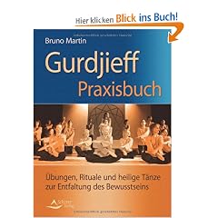 Gurdijeff Praxisbuch - �bungen, Rituale und heilige T�nze zur Entfaltung des Bewusstseins - (alte Ausgabe)