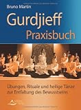 Gurdijeff Praxisbuch - &Uuml;bungen, Rituale und heilige T&auml;nze zur Entfaltung des Bewusstseins - (alte Ausgabe) - Bruno Martin