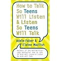 How to Talk So Teens Will Listen and Listen So Teens Will Talk