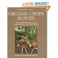 Organic Crops in Pots: How to Grow Your Own Fruit, Vegetables and Herbs