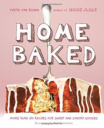 home baked more than 150 recipes for sweet and savory goodies