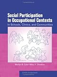 Social Participation in Occupational Contexts: In Schools, Clinics, and Communities