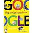 Make Easy Money with Google: Using the AdSense Advertising Program (Visual Quickstart...