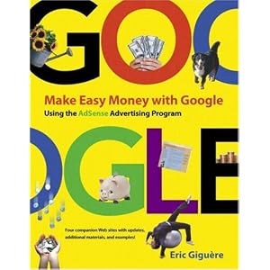 Make Easy Money with Google: Using the AdSense Advertising Program