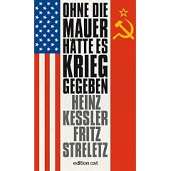Ohne die Mauer h�tte es Krieg gegeben: Zeitzeugen und Dokumente geben Auskunft
