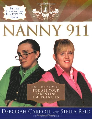 Nanny 911: Expert Advice for All Your Parenting Emergencies Nanny 911: Expert Advice for All Your Parenting Emergencies