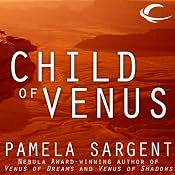 Child of Venus: Venus Trilogy, Book 3 | [Pamela Sargent]
