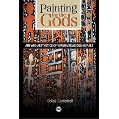 Painting for the Gods: Art & Aesthetics of Yoruba Religious Murals