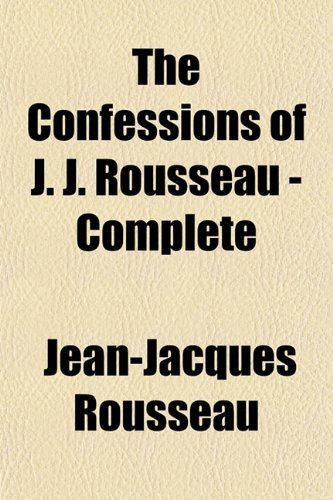 The Confessions of J. J. Rousseau - Complete
