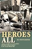 Heroes All: Veteran Airmen of Different Nationalities Tell Their Stories of Service in the Second World War