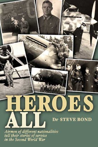 Heroes All: Veteran Airmen of Different Nationalities Tell Their Stories of Service in the Second World War