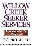Willow Creek Seeker Services: Evaluating a New Way of Doing...