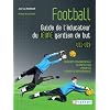 Football - Guide de l'�ducateur du jeune gardien de but - Principes fondamentaux, planification, priorit�s, s�ances d'entra�nement