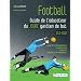 Football - Guide de l'�ducateur du jeune gardien de but - Principes fondamentaux, planification, priorit�s, s�ances d'entra�nement