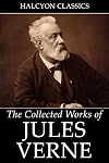 A Journey to the Center of the Earth and Other Works by Jules Verne (Halcyon Classics)