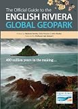 The official guide to the English Riviera Global Geopark : 400 million years in the making ...