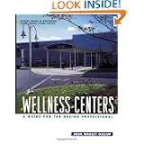 Wellness Centers: A Guide for the Design Professional (Wiley Series in Healthcare and... by Joan Whaley Gallup