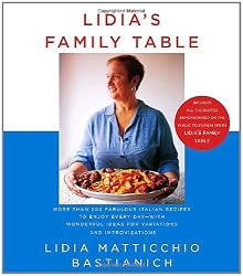 Lidia's Family Table: More Than 200 Fabulous Recipes to Enjoy Every Day-With Wonderful Ideas for Variations and Improvisations