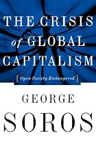 Crisis of Global Capitalism, The: Open Society Endangered