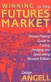 Winning In The Future Markets: A Money-Making Guide to Trading Hedging and Speculating, Revised Edition